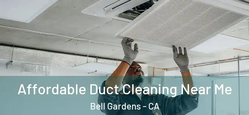Affordable Duct Cleaning Near Me Bell Gardens - CA