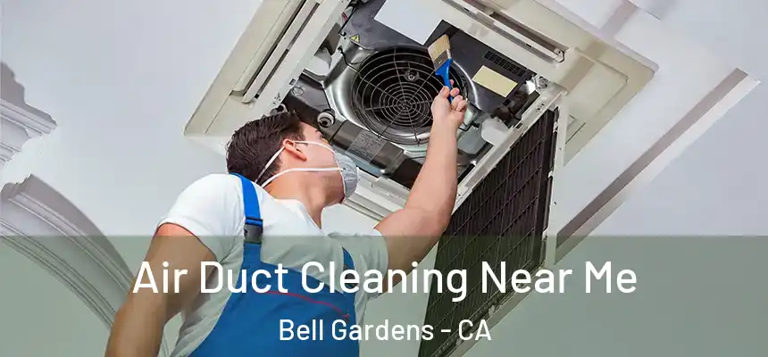 Air Duct Cleaning Near Me Bell Gardens - CA
