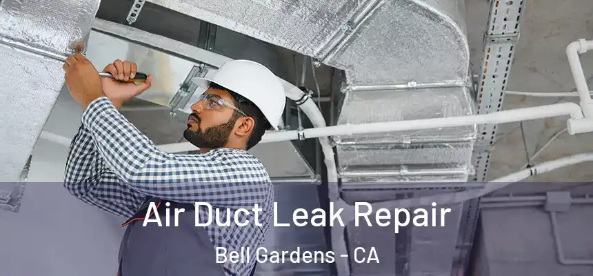 Air Duct Leak Repair Bell Gardens - CA