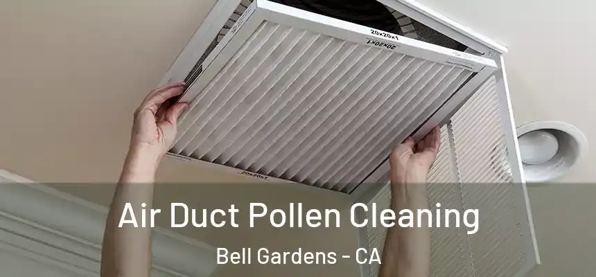 Air Duct Pollen Cleaning Bell Gardens - CA