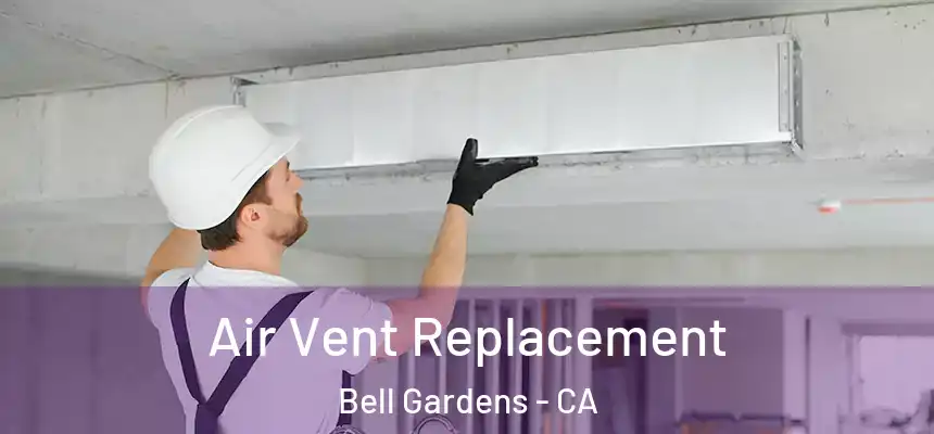  Air Vent Replacement Bell Gardens - CA