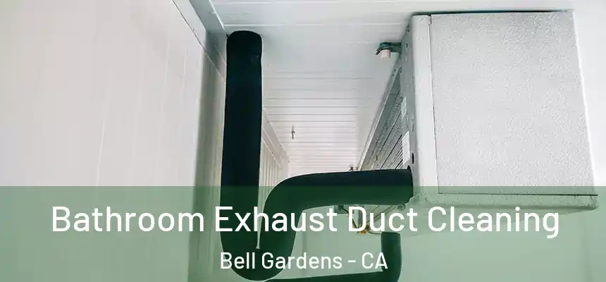  Bathroom Exhaust Duct Cleaning Bell Gardens - CA