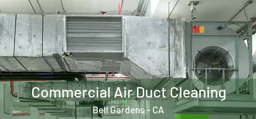 Commercial Air Duct Cleaning Bell Gardens - CA