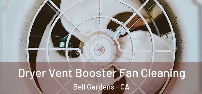 Dryer Vent Booster Fan Cleaning Bell Gardens - CA