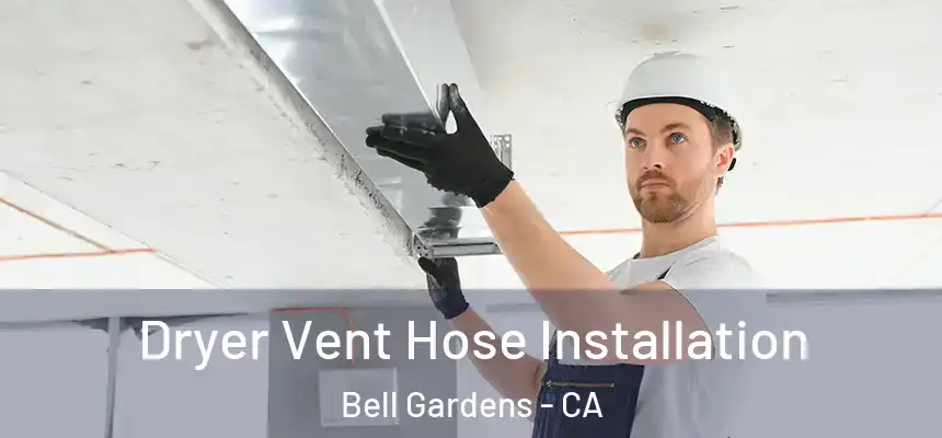  Dryer Vent Hose Installation Bell Gardens - CA