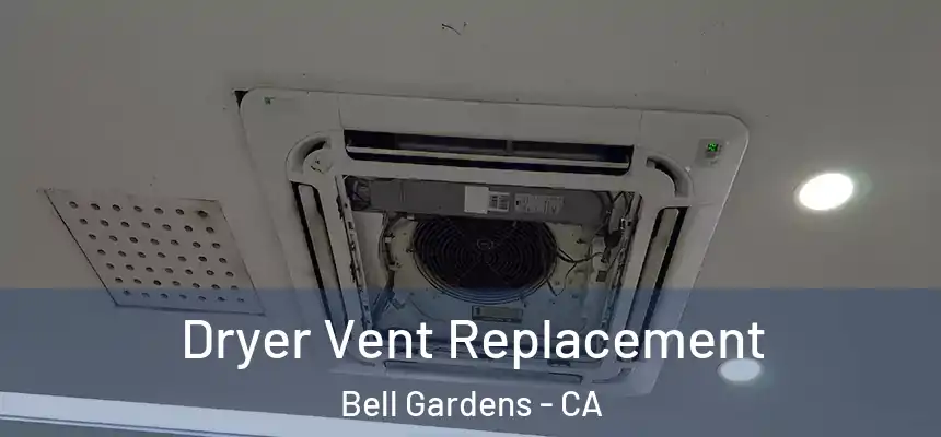  Dryer Vent Replacement Bell Gardens - CA