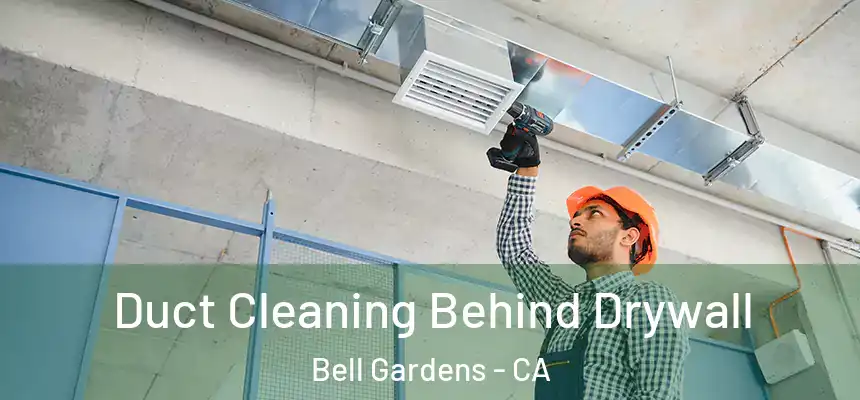  Duct Cleaning Behind Drywall Bell Gardens - CA