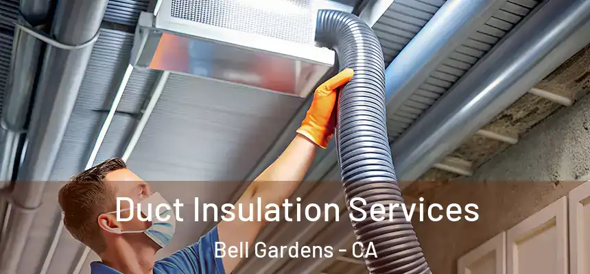 Duct Insulation Services Bell Gardens - CA