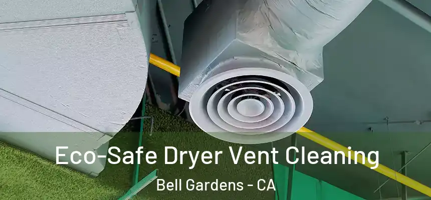  Eco-Safe Dryer Vent Cleaning Bell Gardens - CA