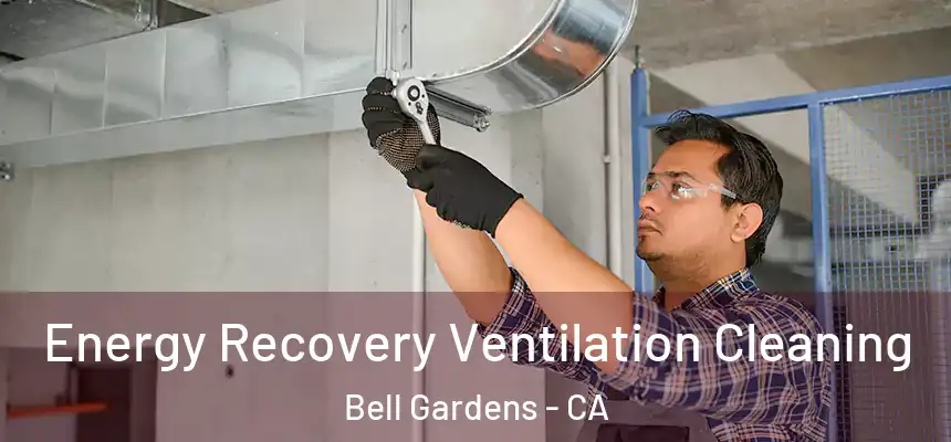 Energy Recovery Ventilation Cleaning Bell Gardens - CA