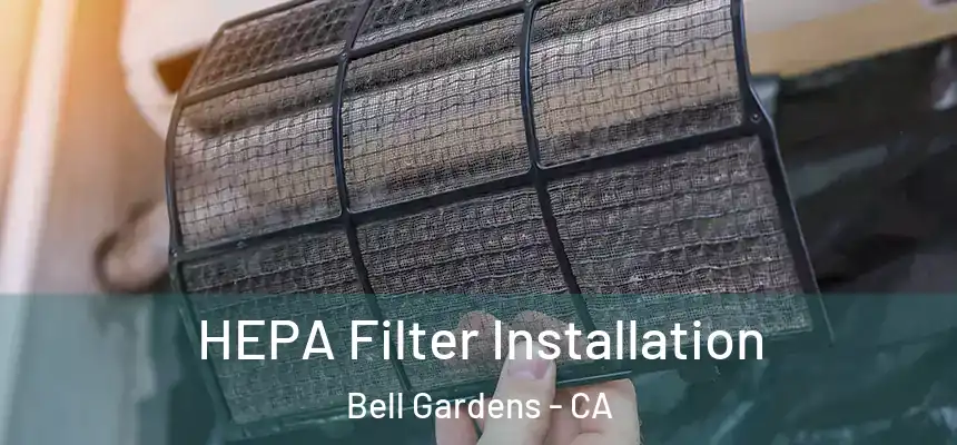  HEPA Filter Installation Bell Gardens - CA