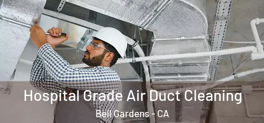  Hospital Grade Air Duct Cleaning Bell Gardens - CA