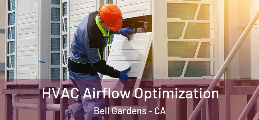  HVAC Airflow Optimization Bell Gardens - CA