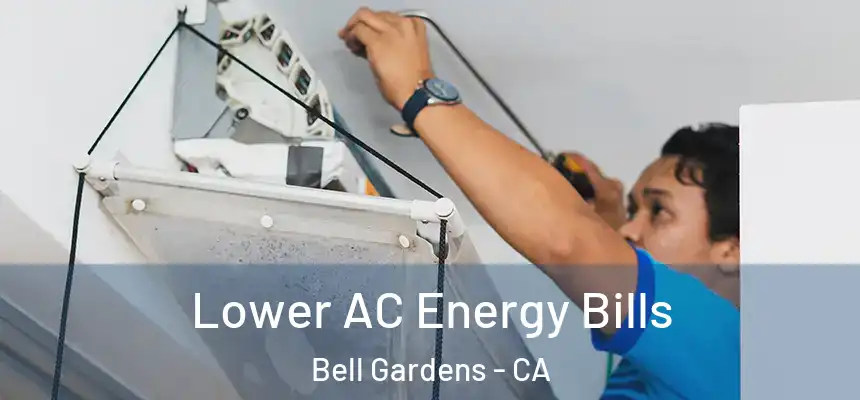  Lower AC Energy Bills Bell Gardens - CA