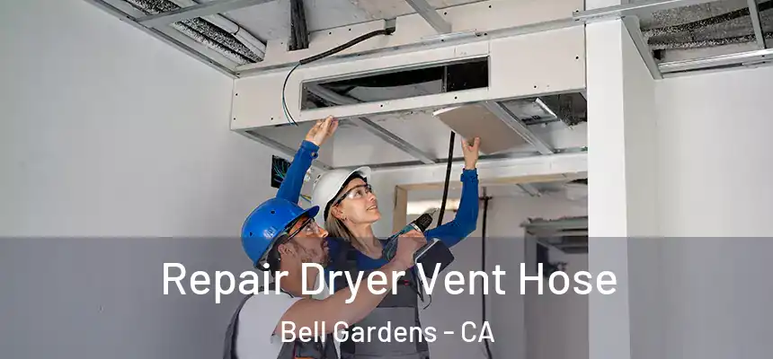 Repair Dryer Vent Hose Bell Gardens - CA