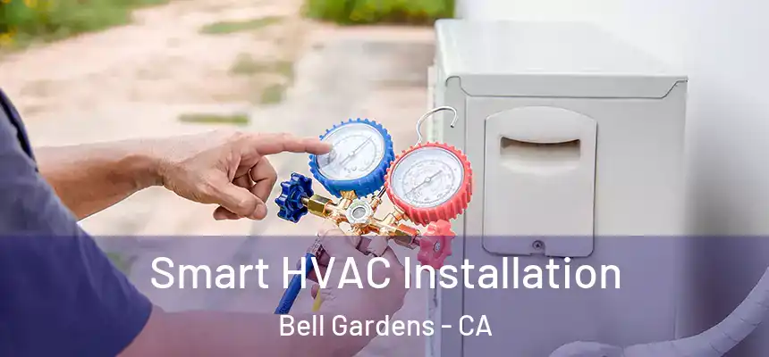  Smart HVAC Installation Bell Gardens - CA