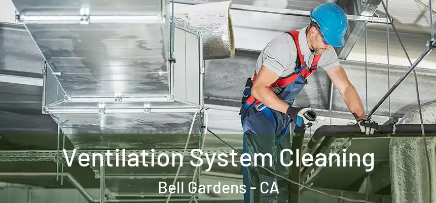  Ventilation System Cleaning Bell Gardens - CA