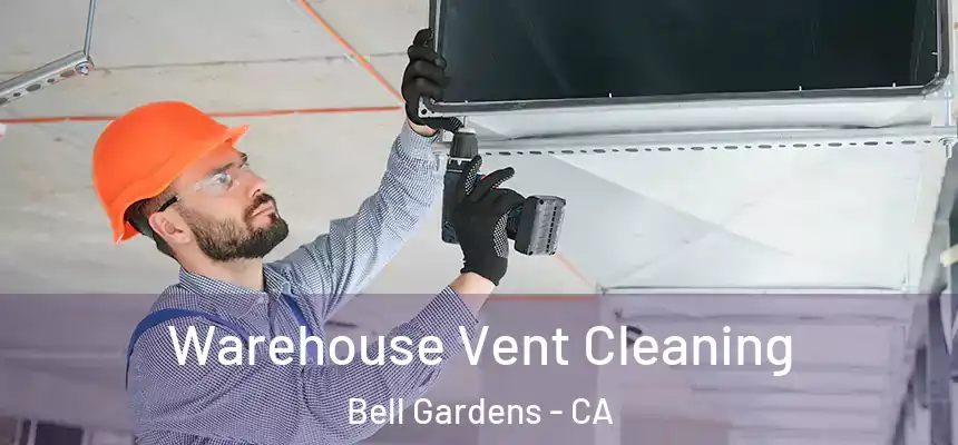  Warehouse Vent Cleaning Bell Gardens - CA
